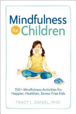Mindfulness for Children: 150+ Mindfulness Activities for Happier, Healthier, Stress-Free Kids