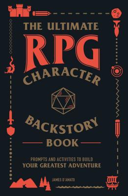 The Ultimate RPG Character Backstory Guide: Prompts and Activities to Create the Most Interesting Story for Your Character (Ultimate Role Playing Game Series)