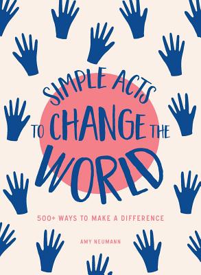 Simple Acts to Change the World: 500 Ways to Make a Difference (Simple Acts Gift Series)