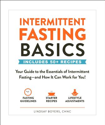 Intermittent Fasting Basics: Your Guide to the Essentials of Intermittent Fasting--and How It Can Work for You! (Healthy Diet Basics)