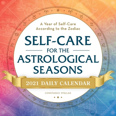 Image for Self-Care for the Astrological Seasons 2021 Daily Calendar: A Year of Self-Care According to the Zodiac