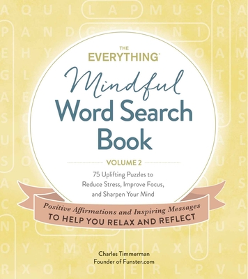 The Everything Mindful Word Search Book, Volume 2: 75 Uplifting Puzzles to Reduce Stress, Improve Focus, and Sharpen Your Mind (2)