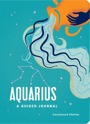 Aquarius: A Guided Journal: A Celestial Guide to Recording Your Cosmic Aquarius Journey (Astrological Journals)