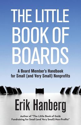 Little Book of Boards: A Board Member's Handbook for Small (and Very Small) Nonprofits