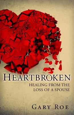 Heartbroken: Healing from the Loss of a Spouse (Good Grief Series)