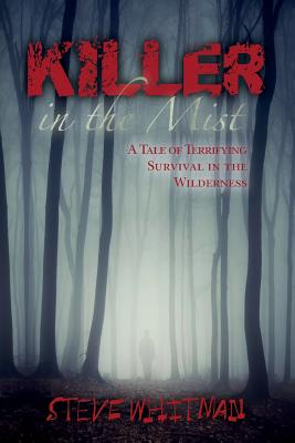 Killer in the Mist: A Tale of Terrifying Survival in the Wilderness
