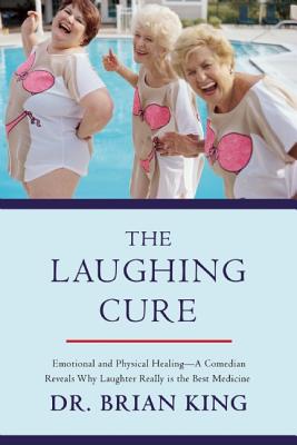 The Laughing Cure: Emotional and Physical HealingA Comedian Reveals Why Laughter Really Is the Best Medicine