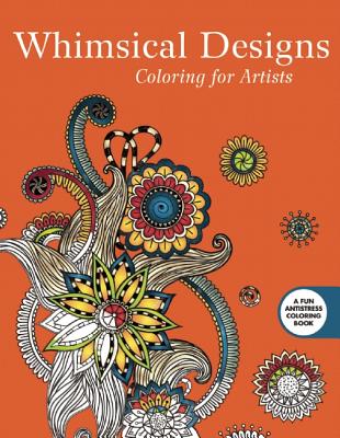 Whimsical Designs: Coloring for Artists (Creative Stress Relieving Adult Coloring Book Series)