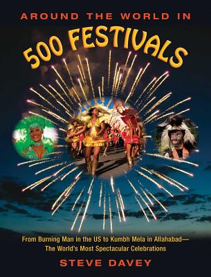 Around the World in 500 Festivals: From Burning Man in the US to Kumbh Mela in AllahabadThe World's Most Spectacular Celebrations
