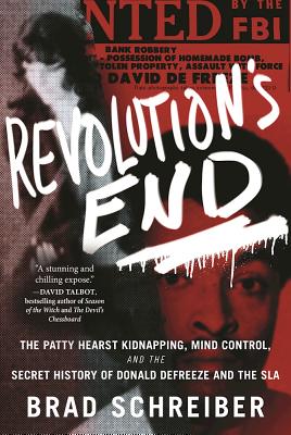 Revolution's End: The Patty Hearst Kidnapping, Mind Control, and the Secret History of Donald Defreeze and the SLA