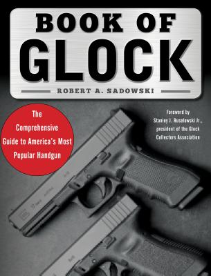 Book of Glock: A Comprehensive Guide to America's Most Popular Handgun