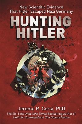 Hunting Hitler: New Scientific Evidence That Hitler Escaped Nazi Germany