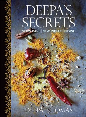 Deepa's Secrets: Slow Carb New Indian Cuisine
