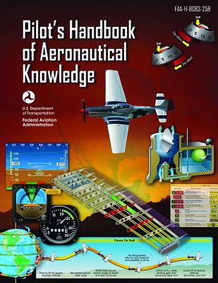 Pilot's Handbook of Aeronautical Knowledge (Federal Aviation Administration): Faa-H-8083-25b