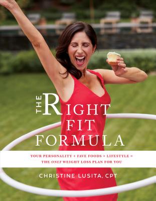 The Right Fit Formula: Your Personality + Fave Foods + Lifestyle The Only Weight Loss Plan for You