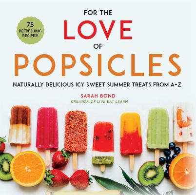 Image for For the Love of Popsicles: Naturally Delicious Icy Sweet Summer Treats from A?Z