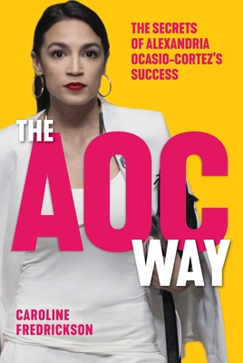 AOC Way: The Secrets of Alexandria Ocasio-Cortez's Success