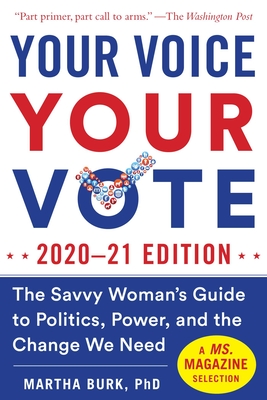 Your Voice, Your Vote: 202021 Edition: The Savvy Woman's Guide to Politics, Power, and the Change We Need