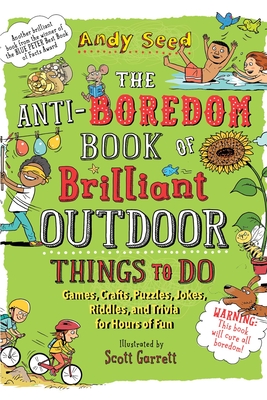 Image for The Anti-Boredom Book of Brilliant Outdoor Things to Do: Games, Crafts, Puzzles, Jokes, Riddles, and Trivia for Hours of Fun (Anti-Boredom Books) The Anti-Boredom Book of Brilliant Outdoor Things to Do: Games, Crafts, Puzzles, Jokes, Riddles, and Trivia for Hours of Fun (Anti-Boredom Books)