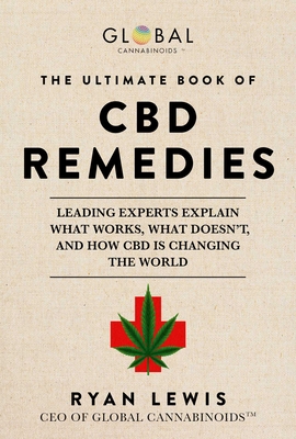 The Ultimate Book of CBD Remedies: Leading Experts Explain What Works, What Doesn't, and How CBD is Changing the World