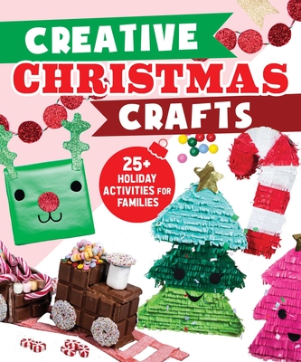 Image for Creative Christmas Crafts: 25+ Holiday Activities for Families Creative Christmas Crafts: 25+ Holiday Activities for Families