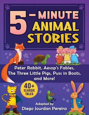 5-Minute Classic Animal Stories: 30+ Tales and Nursery RhymesPeter Rabbit, Aesop's Fables, Puss in Boots, The Three Little Pigs, and More!