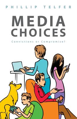 Image for Media Choices: Convictions or Compromise Media Choices: Convictions or Compromise