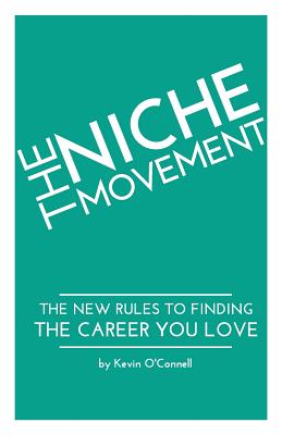 The Niche Movement: The New Rules to Finding a Career You Love