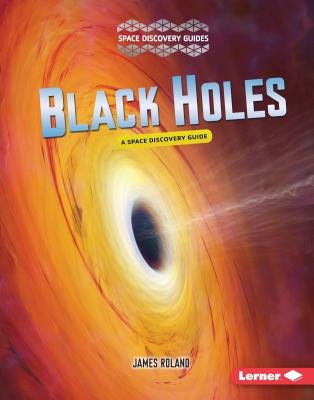 Black Holes: A Space Discovery Guide (Space Discovery Guides)