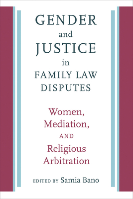 Gender and Justice in Family Law Disputes: Women, Mediation, and Religious Arbitration (Brandeis Series on Gender, Culture, Religion, and Law)