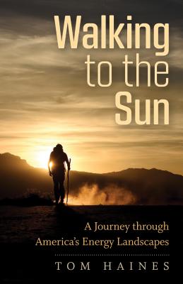 Walking to the Sun: A Journey through America's Energy Landscapes