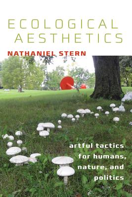 Ecological Aesthetics: artful tactics for humans, nature, and politics (Interfaces: Studies in Visual Culture)