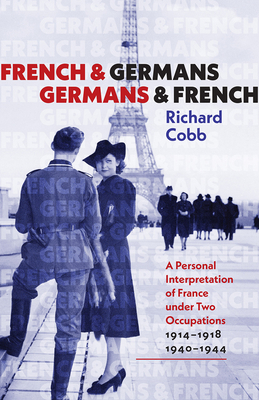 French and Germans, Germans and French: A Personal Interpretation of France under Two Occupations, 19141918/19401944 (Tauber Institute for the Study of European Jewry)