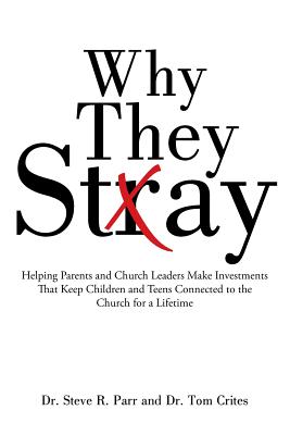 Image for Why They Stay: Helping Parents and Church Leaders Make Investments That Keep Children and Teens Connected to the Church for a Lifetime Why They Stay: Helping Parents and Church Leaders Make Investments That Keep Children and Teens Connected to the Church for a Lifetime