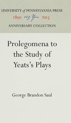 Prolegomena to the Study of Yeats's Plays (Anniversary Collection)