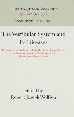The Vestibular System and its Diseases Transactions of the International Vestibular Symposium of the Graduate School of Medicine of the University of Pennsylvania