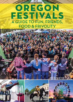 Oregon Festivals: A Guide To Fun, Friends, Food & Frivolity
