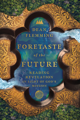 Image for Foretaste of the Future: Reading Revelation in Light of God's Mission