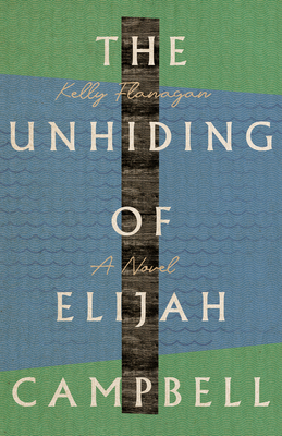 The Unhiding of Elijah Campbell: A Novel