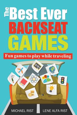 Best Ever Back Seat Games: Fun games to play while you are traveling