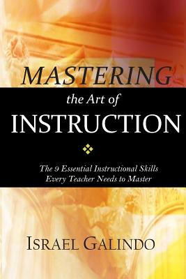 Mastering the Art of Instruction: The 9 Essential Instructional Skills Every Teacher Needs to Master