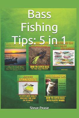 Bass Fishing Tips: 5 in 1: All 5 books to make you a better bass fisherman