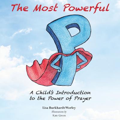 Image for The Most Powerful P: A Child's Introduction to the Power of Prayer The Most Powerful P: A Child's Introduction to the Power of Prayer