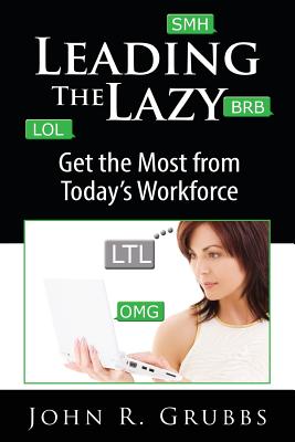 Leading the Lazy: Get the Most from Today's Workforce