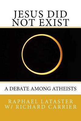 Image for Jesus Did Not; A Debate Among Atheists Jesus Did Not; A Debate Among Atheists