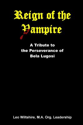 Reign of the Vampire: A Tribute to the Perseverance of Bela Lugosi