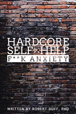 Hardcore Self Help: F**k Anxiety
