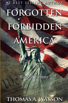 Image for Forgotten Forbidden America:Rise of Tyranny Forgotten Forbidden America:Rise of Tyranny