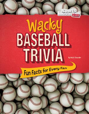 Image for Wacky Baseball Trivia: Fun Facts for Every Fan (Wacky Sports Trivia) Wacky Baseball Trivia: Fun Facts for Every Fan (Wacky Sports Trivia)