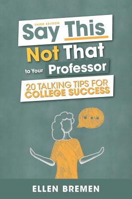 Say This, Not That to Your Professor: 20 Talking Tips for College Success